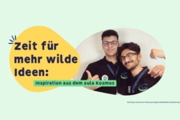 Der Header in hellgrün, zeigt eine organische, gelbe Form auf der steht: Zeit für mehr wilde Ideen. Inspiration aus dem aula Kosmos. Im Hintergrund sind zwei junge Männer die in motivierter Pose in die Kamera schauen, sie sind lächelnd und tragen aula Buttons.