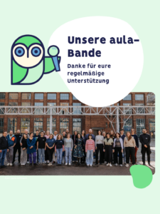 Danke vom aula-Team und Botschafter*innen für die regelmäßige Unterstützung. Zu sehen ist ein Team Foto und die Eule mit einem Mikro